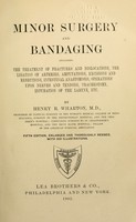 view Minor surgery and bandaging : including the treatment of fractures and dislocations, the ligation of arteries, amputations, excisions and resections, intestinal anastomosis, operations upon nerves and tendons, tracheotomy, intubation of the larynx, etc. / by Henry R. Wharton.