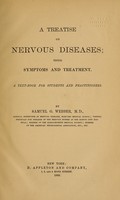 view A treatise on nervous diseases : their symptoms and treatment : a text-book for students and practitioners / by Samuel G. Webber.