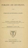view Ptomaines and leucomaines, or the putrefactive and physiological alkaloids / By Victor C. Vaughan and Frederick G. Novy.
