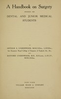 view A handbook on surgery intended for dental and junior medical students / by Arthur S. Underwood and Bayford Underwood.