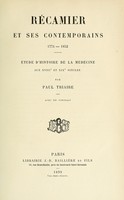 view Récamier et ses contemporains, 1774-1852 : étude d'histoire de la médecine aux XVIIIe et XIXe siècles / par Paul Triaire.