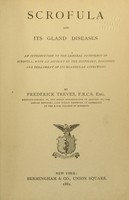 view Scrofula and its gland diseases : an introduction to the general pathology of scrofula, with an account of the histology, diagnosis and treatment of its glandular affections / by Frederick Treves.