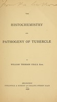 view The histochemistry and pathogeny of tubercle / by William Thomson.