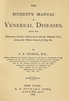 view The student's manual of venereal diseases : being the university lectures delivered at Charity Hospital, B.I., during the Winter session of 1879-'80 / by F.R. Sturgis.