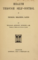 view Health through self-control in thinking, breathing, eating / by William Anthony Spinney.