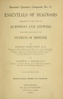 view Essentials of diagnosis : arranged in the form of questions and answers / prepared especially for students of medicine by Solomon Solis-Cohen and Augustus A. Eshner.