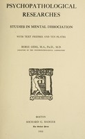 view Psychopathological researches : studies in mental dissociation / Boris Sidis, director of the Psychopathological Laboratory.