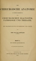 view Die chirurgische Anatomie in ihrer Beziehung zur chirurgischen Diagnostik, Pathologie und Therapie : ein Handbuch für Studirende und Ärzte ; Heft I. Die obere Extremität / von Max Schüller.