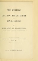 view The relations of cardiac hypertrophy to renal disease / by Robert Saundby.