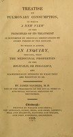 view Treatise on pulmonary consumption, in which a new view of the principles of its treatment is supported by original observations on every period of the disease : to which is added an inquiry proving that the medicinal properties of the digitalis, or fox-glove, are diametrically opposite to what they are believed to be / by James Sanders.