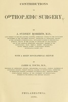 view Contributions to orthopaedic surgery / by A. Sydney Roberts M.D., with a brief biographical sketch by James K. Young.