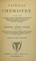 view Clinical chemistry : an account of the analysis of blood, urine, morbid products, etc., with an explanation of some of the chemical changes that occur in the body, in disease.