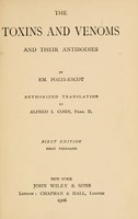 view The toxins and venoms, and their antibodies / by Em. Pozzi-Escot; authorized translation by Alfred I. Cohn, PHAR.D.