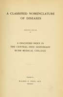 view A classified nomenclature of diseases : designed for use as a diagnosis index in the Central Free Dispensary of Rush Medical College / compiled by Wilber E. Post.