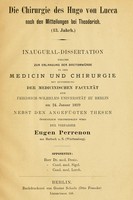 view Die Chirurgie des Hugo von Lucca nach den Mitteilungen bei Theodorich (13. Jahrh.) inaugural Dissertation welche, öffentlich vertheidigen wird der Verfasser Eugen Perrenon.