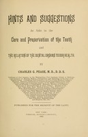 view Hints and suggestions as aids in the care and preservation of the teeth and the relation of the dental organs to our health / By Charles G. pease.