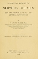 view A practical treatise on nervous diseases for the medical student and general practitioner / by F. Savary Pearce.
