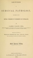 view Lectures on surgical pathology : delivered at the Royal College of Surgeons of England / by James Paget ; rev. and ed. by William Turner.