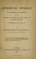 view Experimental physiology, its benefits to mankind : with an address on unveiling the statue of William Harvey at Folkestone, 6th August 1881.