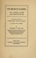 view Tuberculosis : its cause, cure and prevention / by Edward O. Otis.