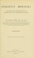 view Operative midwifery : a guide to the difficulties and complications of midwifery practice / by J. M. Munro Kerr.