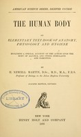 view The human body : an elementary text-book of anatomy, physiology and hygiene including a special account of the action upon the body of alcohol and other stimulants and narcotics / By H. Newell Martin.