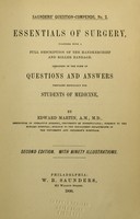 view Essentials of surgery : together with a full description of the handkerchief and roller bandage. Arranged in the form of questions and answers prepared especially for students of medicine / by Edward Martin.