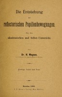 view Die Entstehung der reflectorischen Pupillenbewegungen : für den akademischen und Selbst-Unterricht / von Dr. H. Magnus.