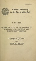 view A letter on the future location of the College of Physicians and Surgeons and the University Hospital / by Frederic S. Lee and Frank H. Pike.