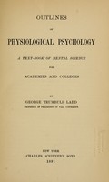 view Outlines of physiological psychology : A text-book of mental science for academies and colleges / by George Trumbull Ladd.