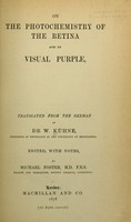 view On the photochemistry of the retina and on visual purple / translated from the German of Dr. W. Kühne ... Ed., with notes, by Michael Foster.