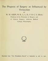 view The progress of surgery as influenced by vivisection / by W.W. Keen.