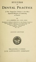 view Success in dental practice : a few suggestions relative to the most approved methods of conducting a practice / by C. N. Johnson.