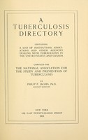 view A tuberculosis directory : containing a list of institutions, associations, and other agencies dealing with tuberculosis in the United States and Canada / compiled for the National Association for the Study and Prevention of Tuberculosis by Philip P. Jacobs.