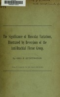 view The significance of muscular variations : illustrated by reversions of the anti-brachial flexor group / by  Geo. S. HUntington.