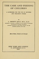 view The care and feeding of children : a catechism for the use of mothers and children's nurses / by L. Emmett Holt.