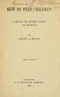 view How to feed children : a manual for mothers, nurses and physicians / by Louise E. Hogan.