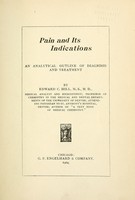 view Pain and its indications : an analytical outline of diagnosis and treatment / by Edward C. Hill.