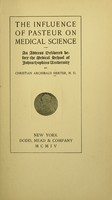 view The influence of Pasteur on medical science : an address delivered before the Medical school of Johns Hopkins university / by Christian Archibald Herter, M.D.