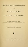 view Microscopical morphology of the animal body in health and disease / by C. Heitzmann. With 380 original engravings.