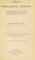 view Practical physiological chemistry : a book designed for use in courses in practical physiological chemistry in schools of medicine and of science / by Philip B. Hawk.