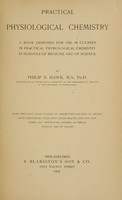 view Practical physiological chemistry : a book designed for use in courses in practical physiological chemistry in schools of medicine and of science / by Philip B. Hawk.