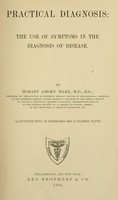 view Practical diagnosis: the use of symptoms in the diagnosis of disease / By Hobart Amory Hare ...  Illustrated with 191 engravings and 13 colored plates.