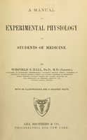 view A manual of experimental physiology for students of medicine / By Winfield S. Hall ... With 89 illustrations and a colored plate.