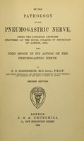 view On the pathology of the pneumogastric nerve : being the Lumleian lectures delivered at the Royal College of Physicians of London, 1876 ; also, Cold shock in its action on the pneumogastric nerve / by S.O. Habershon.