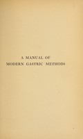 view A manual of modern gastric methods : chemical, physical, and therapeutical / by A. Lockhart Gillespie ... ; with a chapter upon the mechanical methods used in young children / by John Thomson.