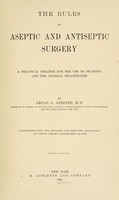 view The rules of aseptic and antiseptic surgery : a practical treatise for the use of students and the general practitioner.