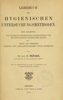 view Lehrbuch der hygienischen Untersuchungsmethoden : Eine Anleitung zur Anstellung hygienischer Untersuchungen und zur Begutachtung hygienischer Fragen für Ärzte und Chemiker, Sanitäts- und Verwaltungsbeamte, sowie Studirende.