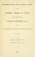 view Bacteriological and clinical studies of the diarrheal diseases of infancy : with reference to the bacillus dysenteriæ (shiga) from the Rockefeller Institute for Medical Research / edited by Simon Flexner and L. Emmett Holt.