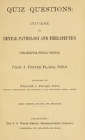 view Quiz questions: course on dental pathology and therapeutics : Philadelphia Dental College / J. Foster Flagg.  Answered by William C. Foulks.